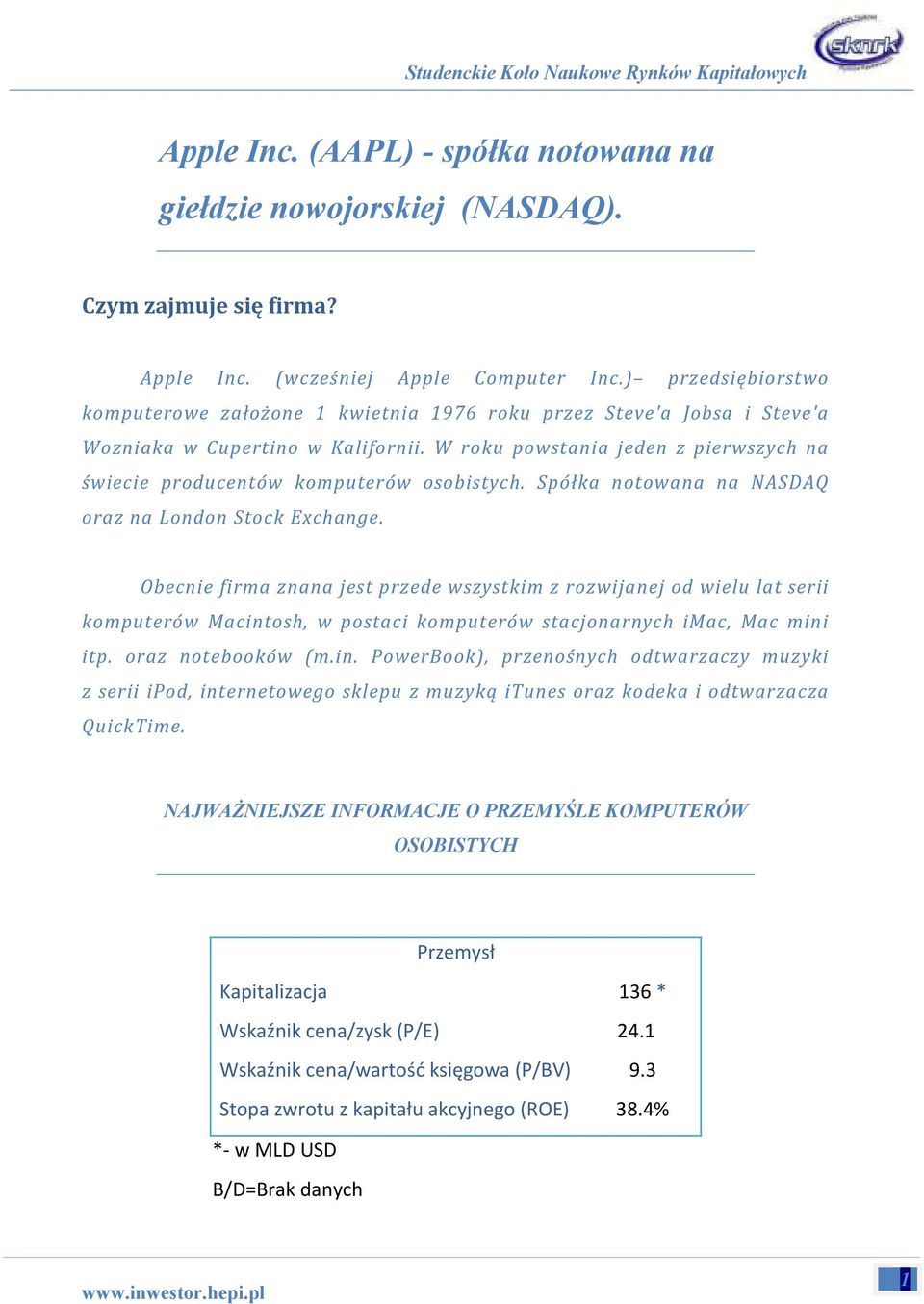 W roku powstania jeden z pierwszych na świecie producentów komputerów osobistych. Spółka notowana na NASDAQ oraz na London Stock Exchange.