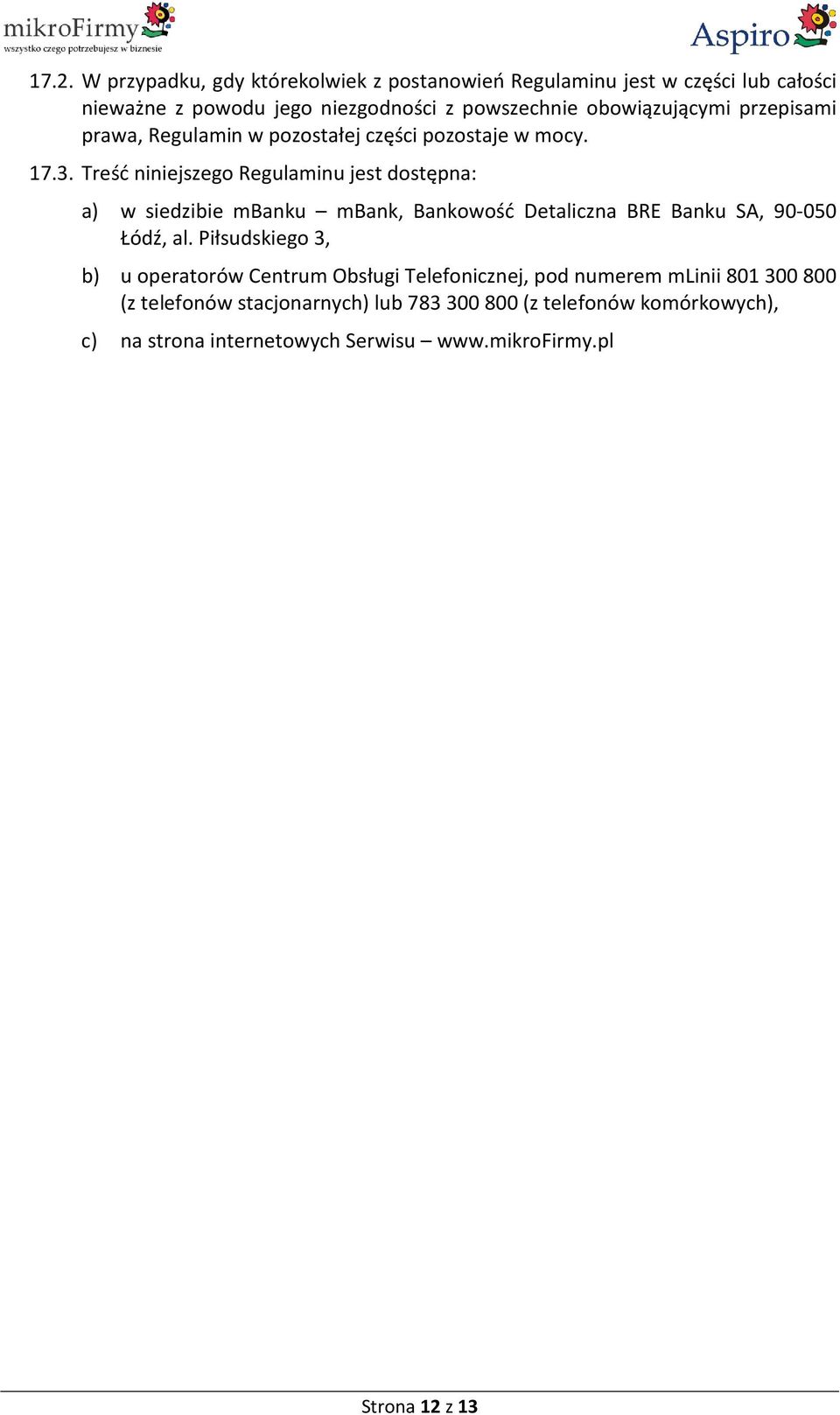 Treść niniejszego Regulaminu jest dostępna: a) w siedzibie mbanku mbank, Bankowość Detaliczna BRE Banku SA, 90-050 Łódź, al.