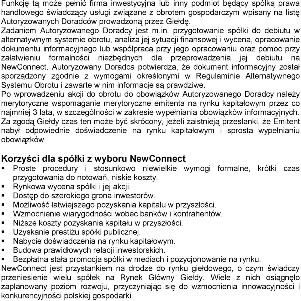 przygotowanie spółki do debiutu w alternatywnym systemie obrotu, analiza jej sytuacji finansowej i wycena, opracowanie dokumentu informacyjnego lub współpraca przy jego opracowaniu oraz pomoc przy