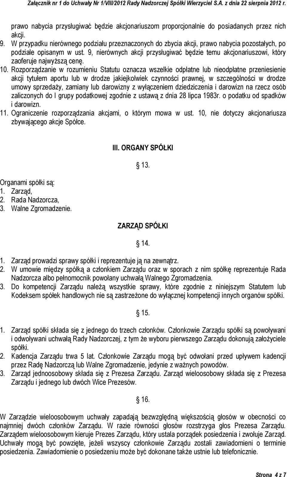 9, nierównych akcji przysługiwać będzie temu akcjonariuszowi, który zaoferuje najwyższą cenę. 10.
