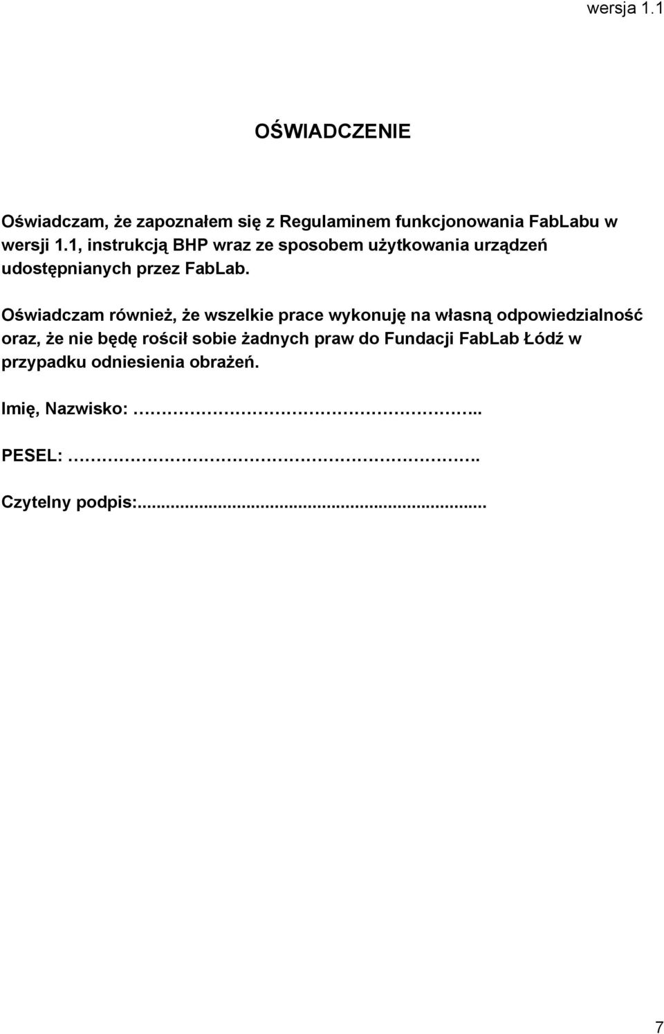 Oświadczam również, że wszelkie prace wykonuję na własną odpowiedzialność oraz, że nie będę rościł