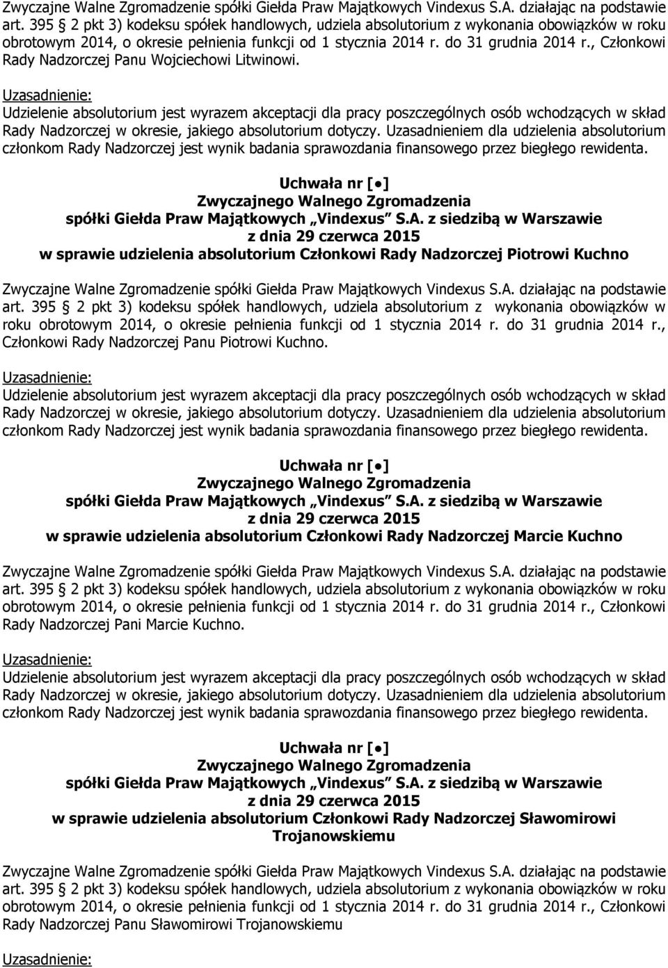 2014 r. do 31 grudnia 2014 r., Członkowi Rady Nadzorczej Panu Piotrowi Kuchno.