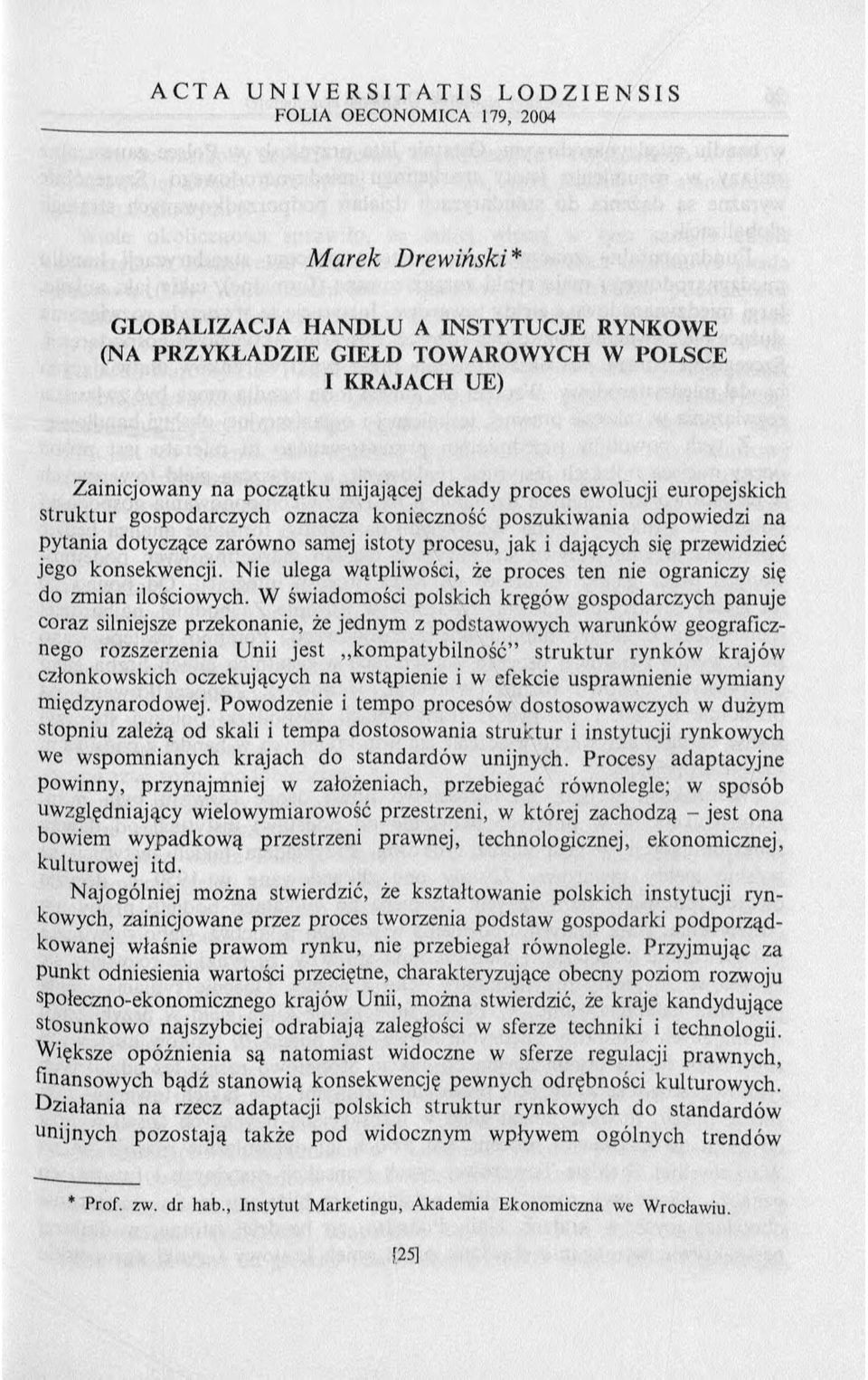 procesu, jak i dających się przewidzieć jego konsekwencji. Nie ulega wątpliwości, że proces ten nie ograniczy się do zmian ilościowych.