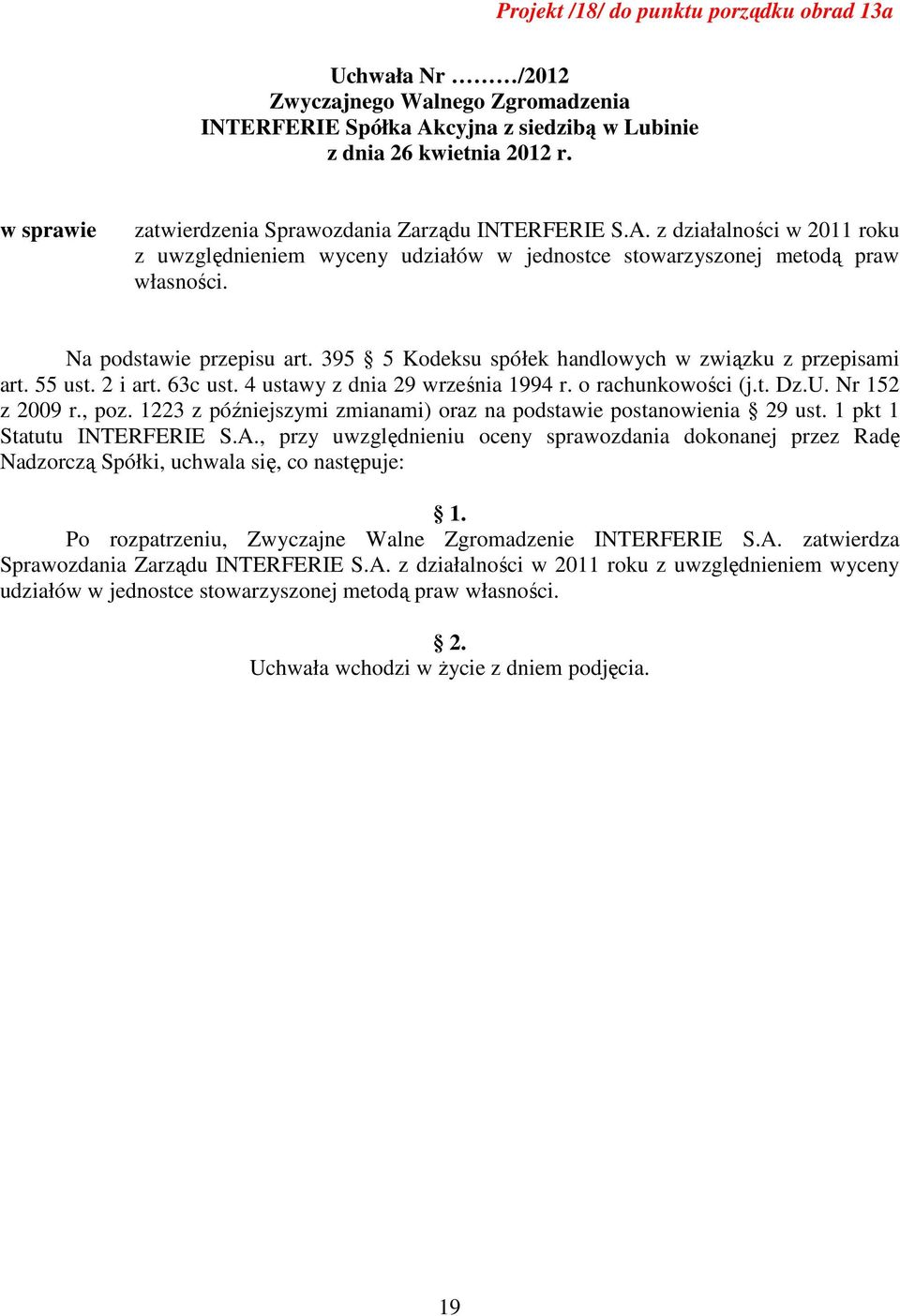 55 ust. 2 i art. 63c ust. 4 ustawy z dnia 29 września 1994 r. o rachunkowości (j.t. Dz.U. Nr 152 z 2009 r., poz. 1223 z późniejszymi zmianami) oraz na podstawie postanowienia 29 ust.