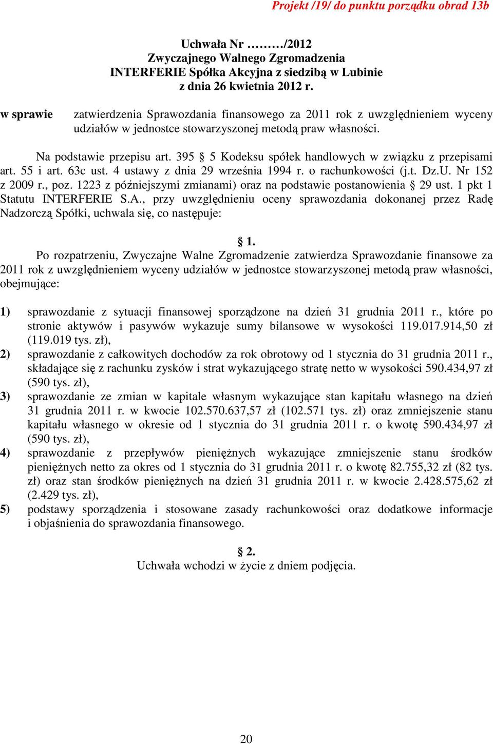 1223 z późniejszymi zmianami) oraz na podstawie postanowienia 29 ust. 1 pkt 1 Statutu INTERFERIE S.A.