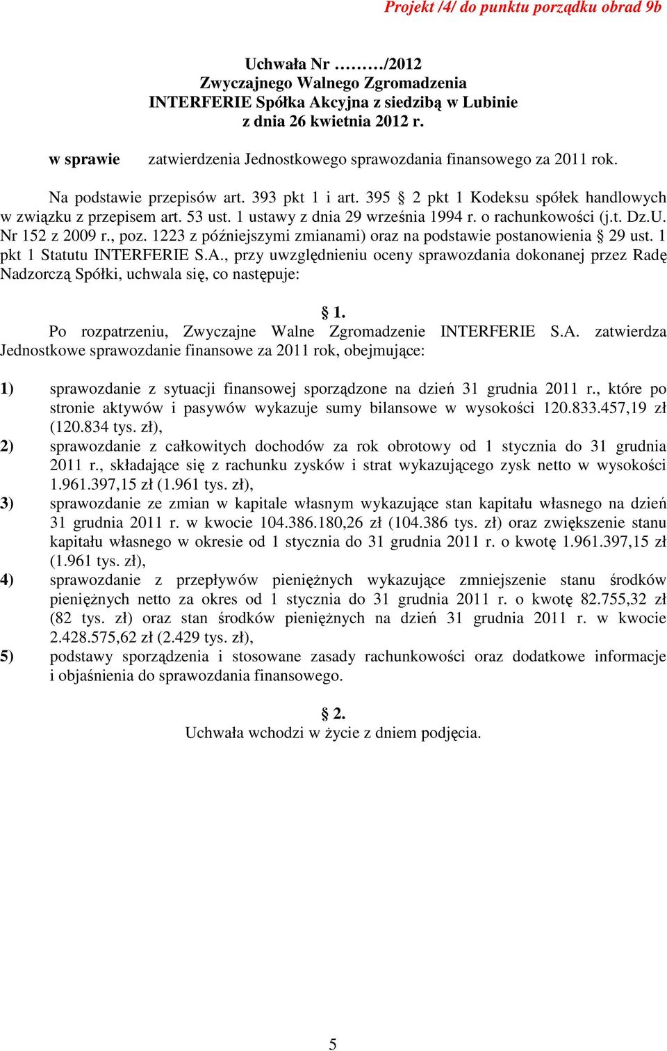 1223 z późniejszymi zmianami) oraz na podstawie postanowienia 29 ust. 1 pkt 1 Statutu INTERFERIE S.A.