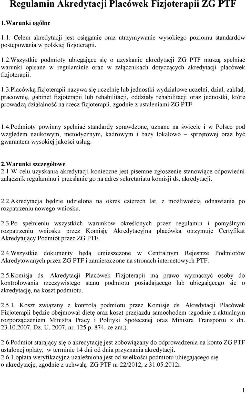 Placówką fizjoterapii nazywa się uczelnię lub jednostki wydziałowe uczelni, dział, zakład, pracownię, gabinet fizjoterapii lub rehabilitacji, oddziały rehabilitacji oraz jednostki, które prowadzą