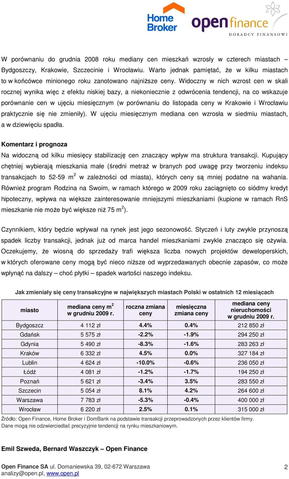 Widoczny w nich wzrost cen w skali rocznej wynika więc z efektu niskiej bazy, a niekoniecznie z odwrócenia tendencji, na co wskazuje porównanie cen w ujęciu miesięcznym (w porównaniu do listopada