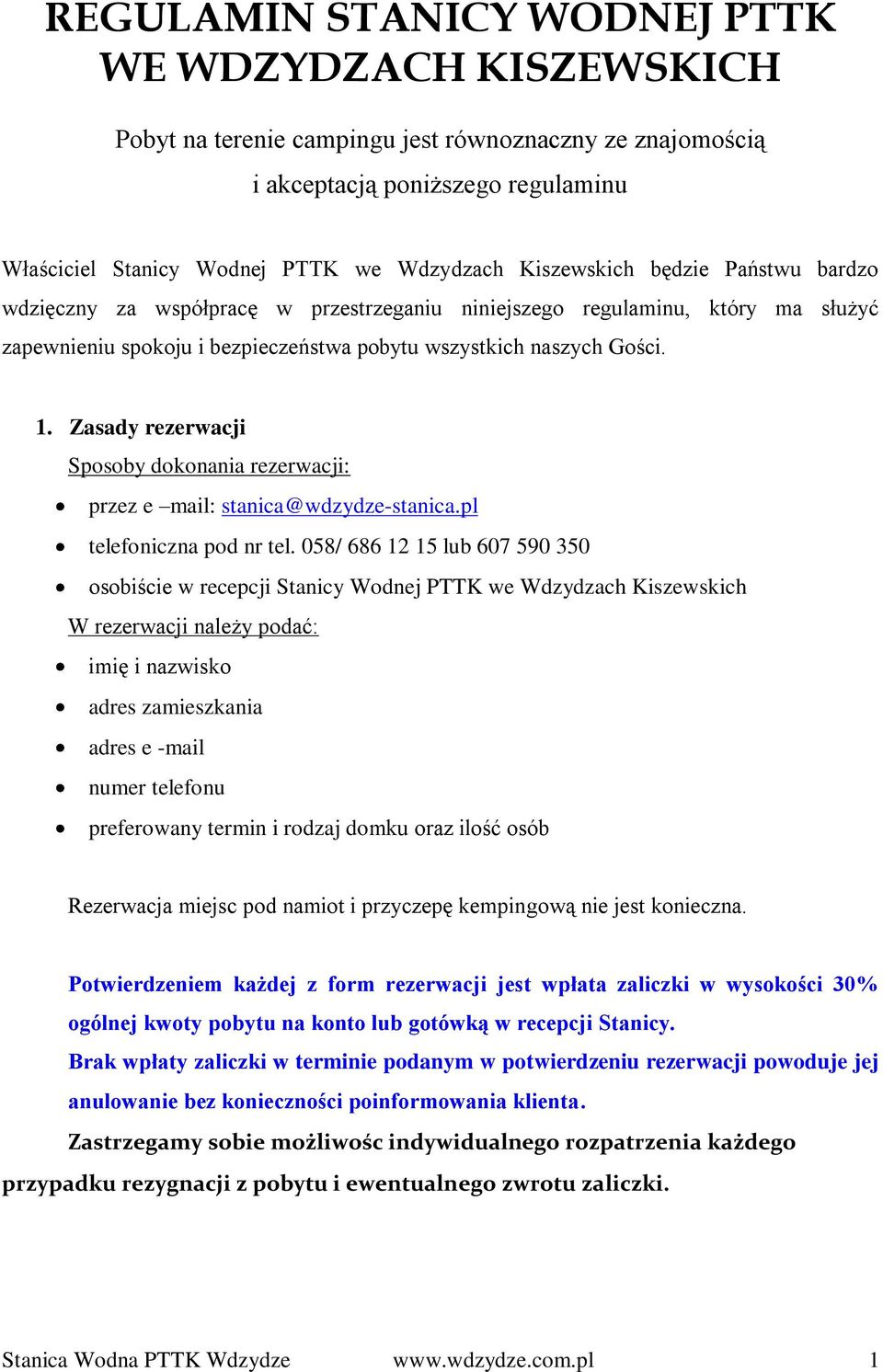 Zasady rezerwacji Sposoby dokonania rezerwacji: przez e mail: stanica@wdzydze-stanica.pl telefoniczna pod nr tel.