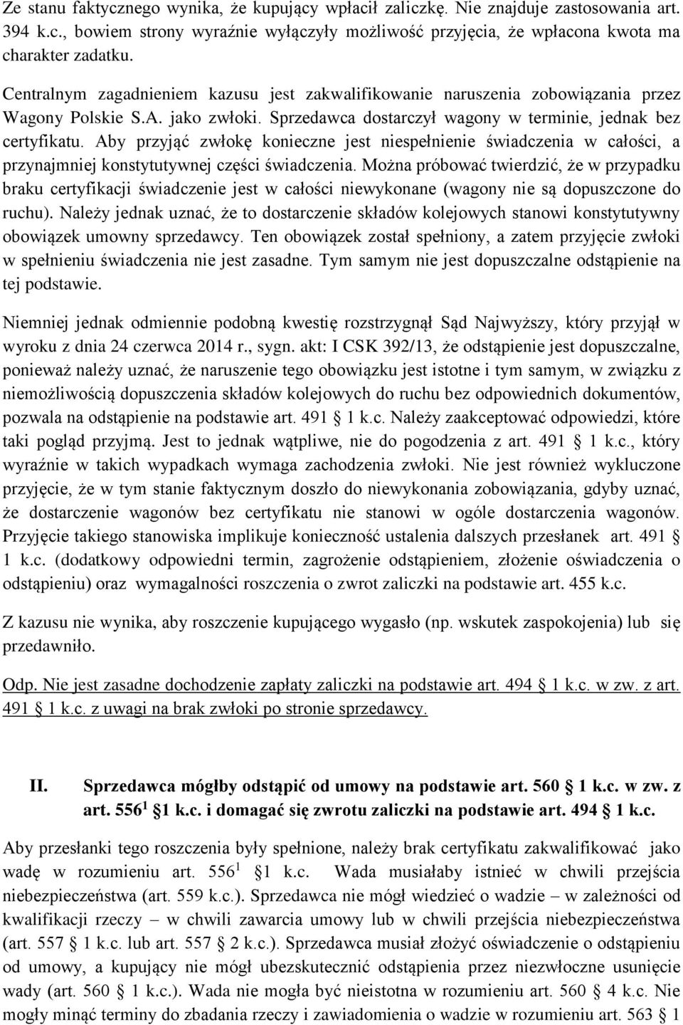 Aby przyjąć zwłokę konieczne jest niespełnienie świadczenia w całości, a przynajmniej konstytutywnej części świadczenia.