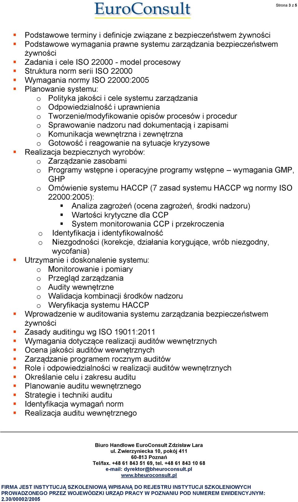 procesów i procedur o Sprawowanie nadzoru nad dokumentacją i zapisami o Komunikacja wewnętrzna i zewnętrzna o Gotowość i reagowanie na sytuacje kryzysowe Realizacja bezpiecznych wyrobów: o