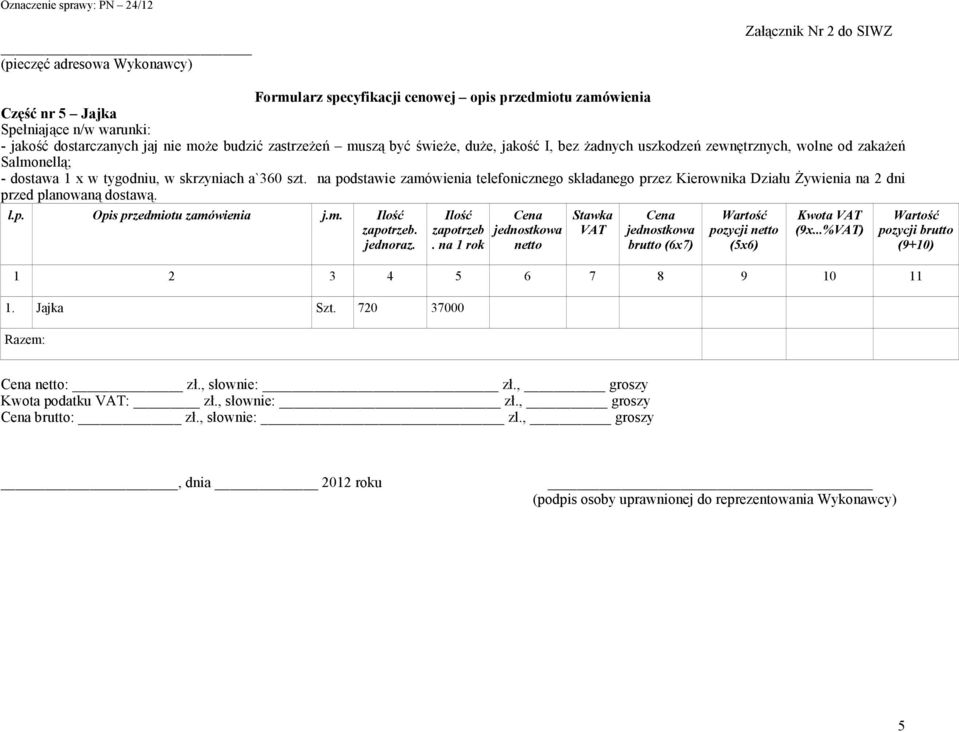 na podstawie zamówienia telefonicznego składanego przez Kierownika Działu śywienia na 2 dni przed planowaną dostawą. zapotrzeb.