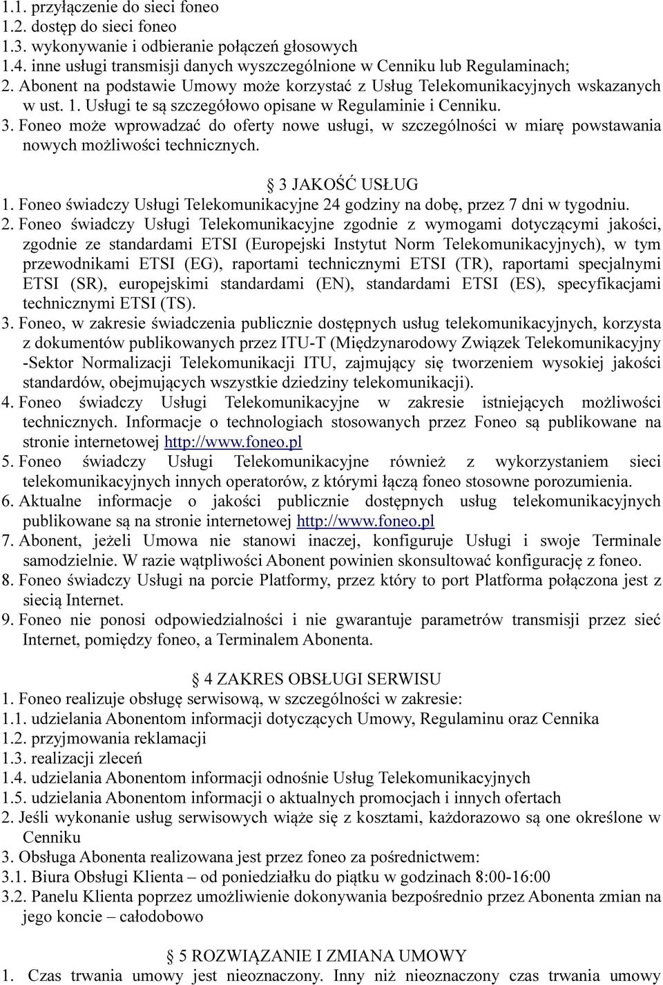 Foneo może wprowadzać do oferty nowe usługi, w szczególności w miarę powstawania nowych możliwości technicznych. 3 JAKOŚĆ USŁUG 1.