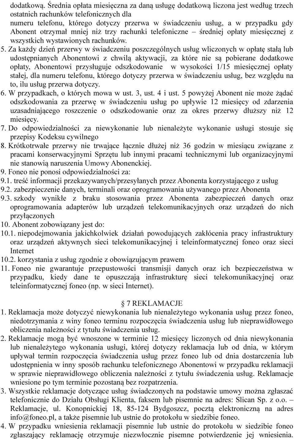Abonent otrzymał mniej niż trzy rachunki telefoniczne średniej opłaty miesięcznej z wszystkich wystawionych rachunków. 5.