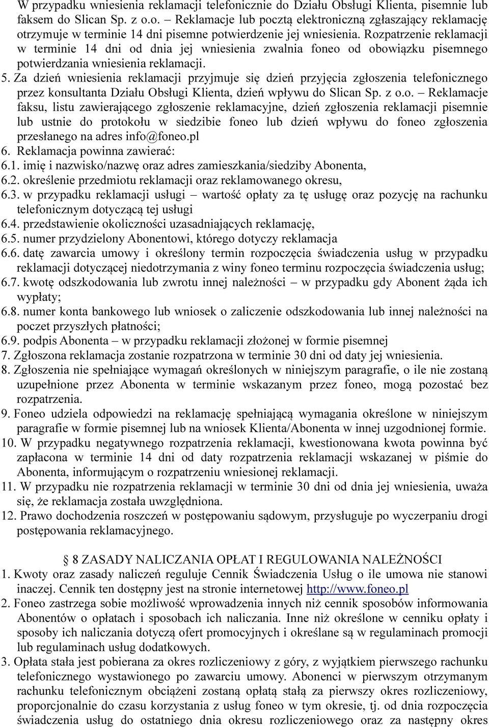 Za dzień wniesienia reklamacji przyjmuje się dzień przyjęcia zgłos