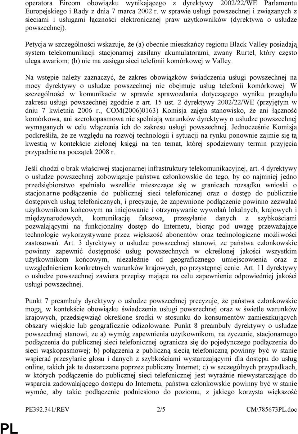 Petycja w szczególności wskazuje, że (a) obecnie mieszkańcy regionu Black Valley posiadają system telekomunikacji stacjonarnej zasilany akumulatorami, zwany Rurtel, który często ulega awariom; (b)