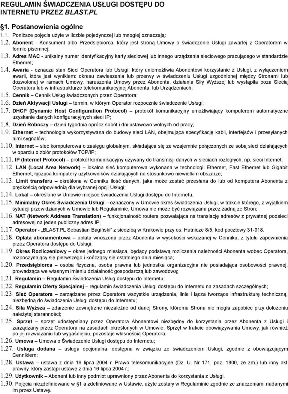 Adres MAC - unikalny numer identyfikacyjny karty sieciowej lub innego urządzenia sieciowego pracującego w standardzie Ethernet; 1.4.