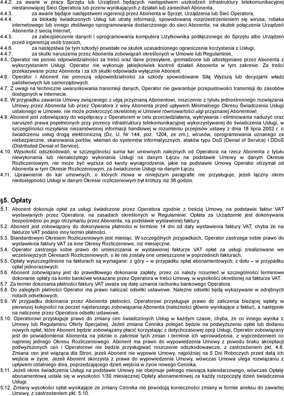 za awarie będące następstwem ingerencji przez Abonenta w Sprzęt, Urządzenia lub Sieć Operatora, 4.