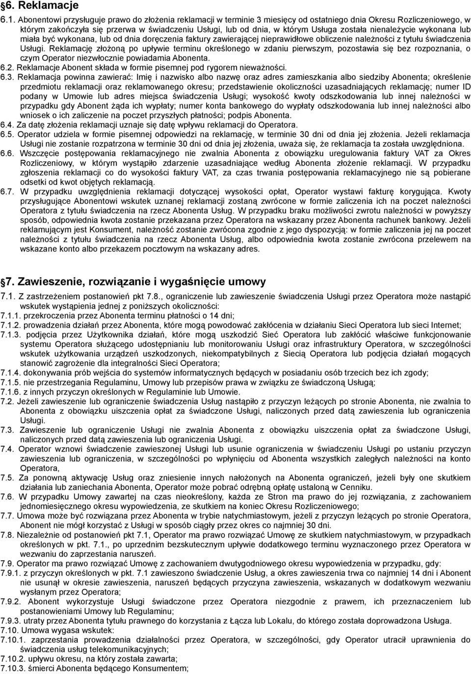została nienależycie wykonana lub miała być wykonana, lub od dnia doręczenia faktury zawierającej nieprawidłowe obliczenie należności z tytułu świadczenia Usługi.