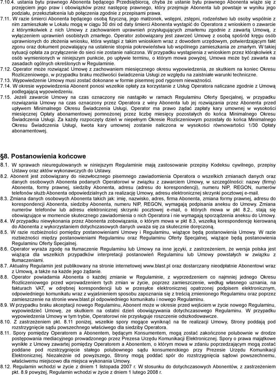 powstaje w wyniku jego podziału, przekształcenia lub połączenia zgodnie z przepisami prawa. 7.11.