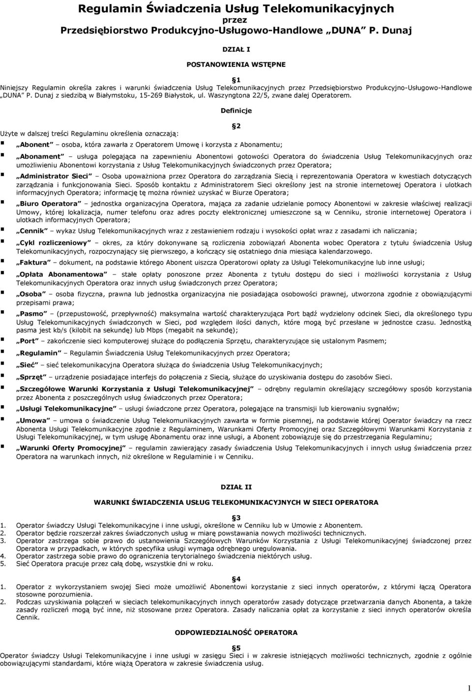 Dunaj z siedzibą w Białymstoku, 15-269 Białystok, ul. Waszyngtona 22/5, zwane dalej Operatorem.