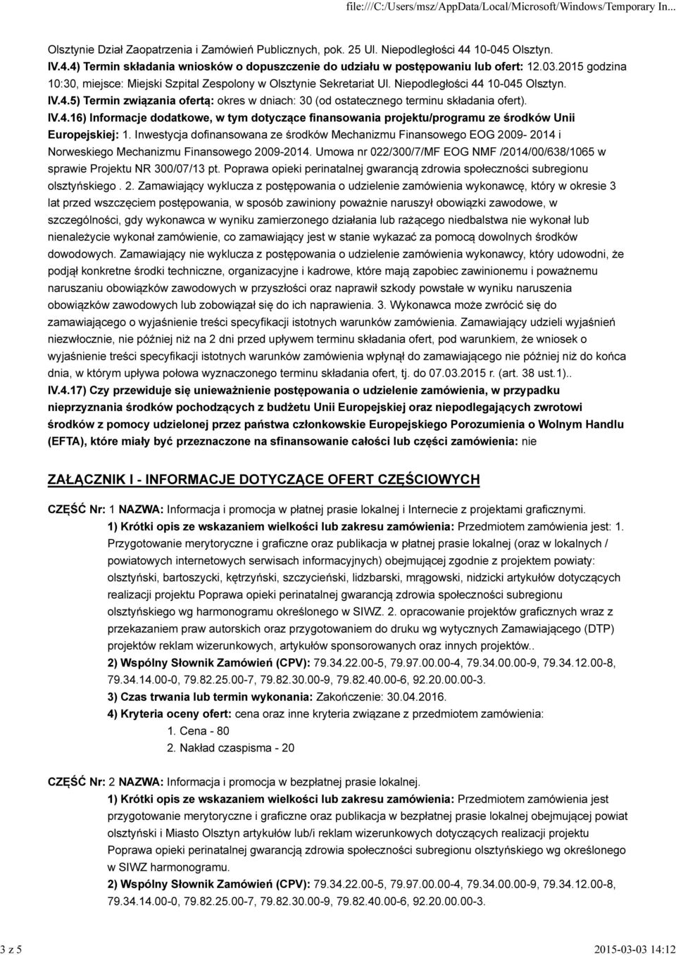 IV.4.16) Informacje dodatkowe, w tym dotyczące finansowania projektu/programu ze środków Unii Europejskiej: 1.