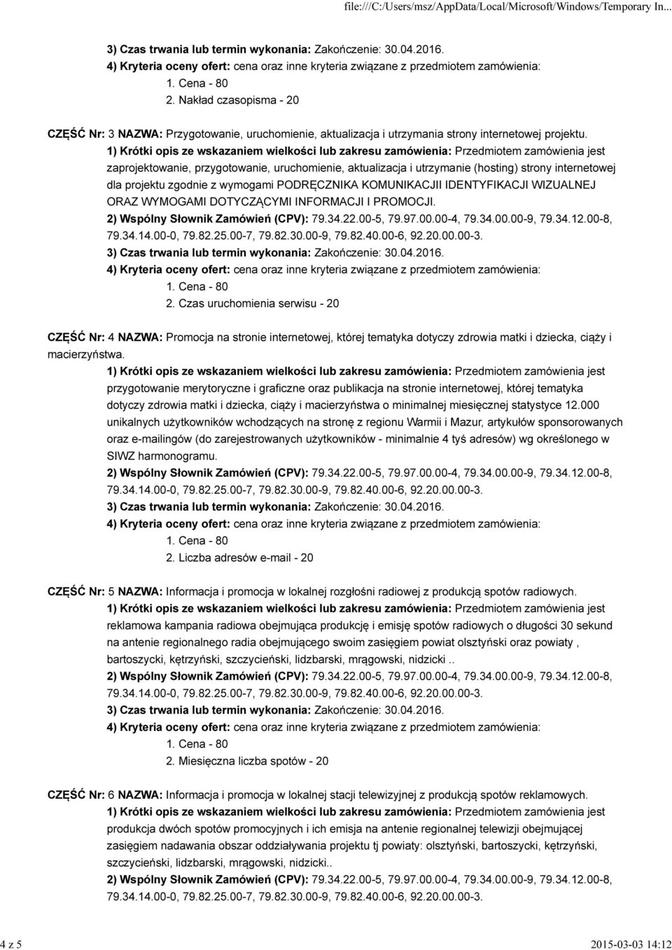 DOTYCZĄCYMI INFORMACJI I PROMOCJI. 2. Czas uruchomienia serwisu - 20 CZĘŚĆ Nr: 4 NAZWA: Promocja na stronie internetowej, której tematyka dotyczy zdrowia matki i dziecka, ciąży i macierzyństwa.