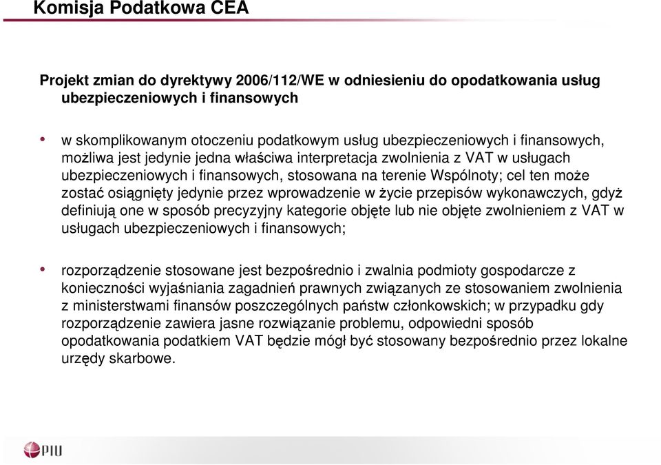 jest bezpośrednio i zwalnia podmioty gospodarcze z konieczności wyjaśniania zagadnień prawnych związanych ze stosowaniem zwolnienia z ministerstwami finansów poszczególnych państw
