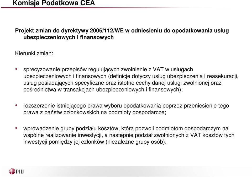 opodatkowania poprzez przeniesienie tego prawa z państw członkowskich na podmioty gospodarcze; wprowadzenie grupy podziału kosztów, która pozwoli