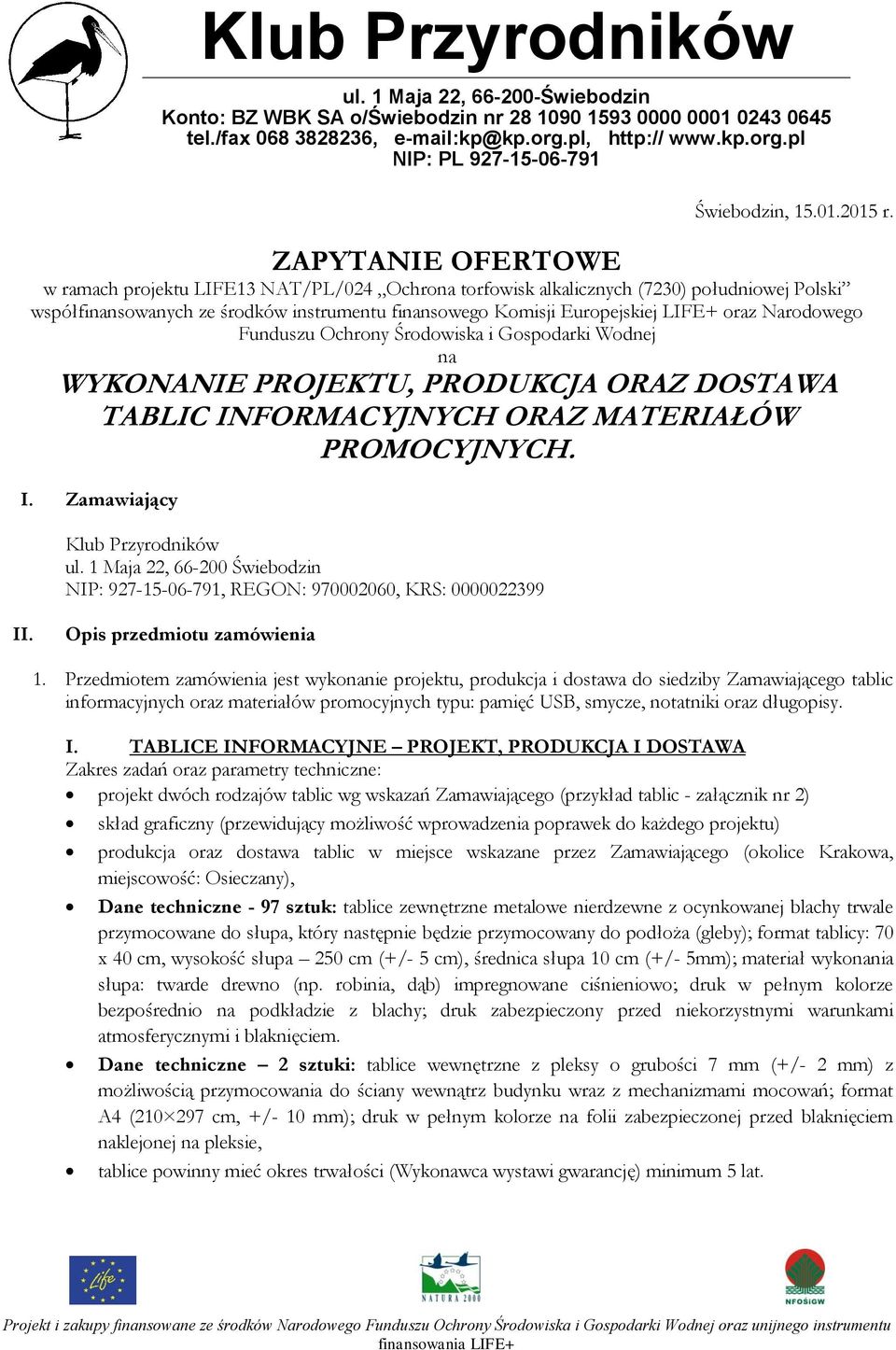ZAPYTANIE OFERTOWE w ramach projektu LIFE13 NAT/PL/024 Ochrona torfowisk alkalicznych (7230) południowej Polski współfinansowanych ze środków instrumentu finansowego Komisji Europejskiej LIFE+ oraz