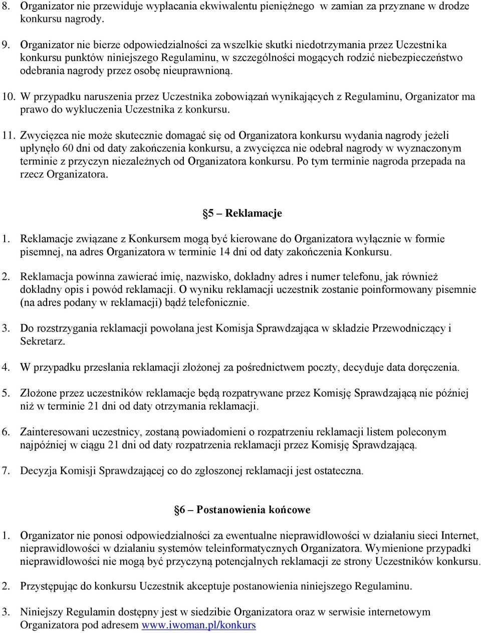 nagrody przez osobę nieuprawnioną. 10. W przypadku naruszenia przez Uczestnika zobowiązań wynikających z Regulaminu, Organizator ma prawo do wykluczenia Uczestnika z konkursu. 11.