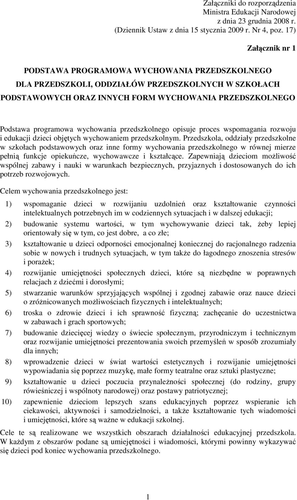 wychowania przedszkolnego opisuje proces wspomagania rozwoju i edukacji dzieci objętych wychowaniem przedszkolnym.