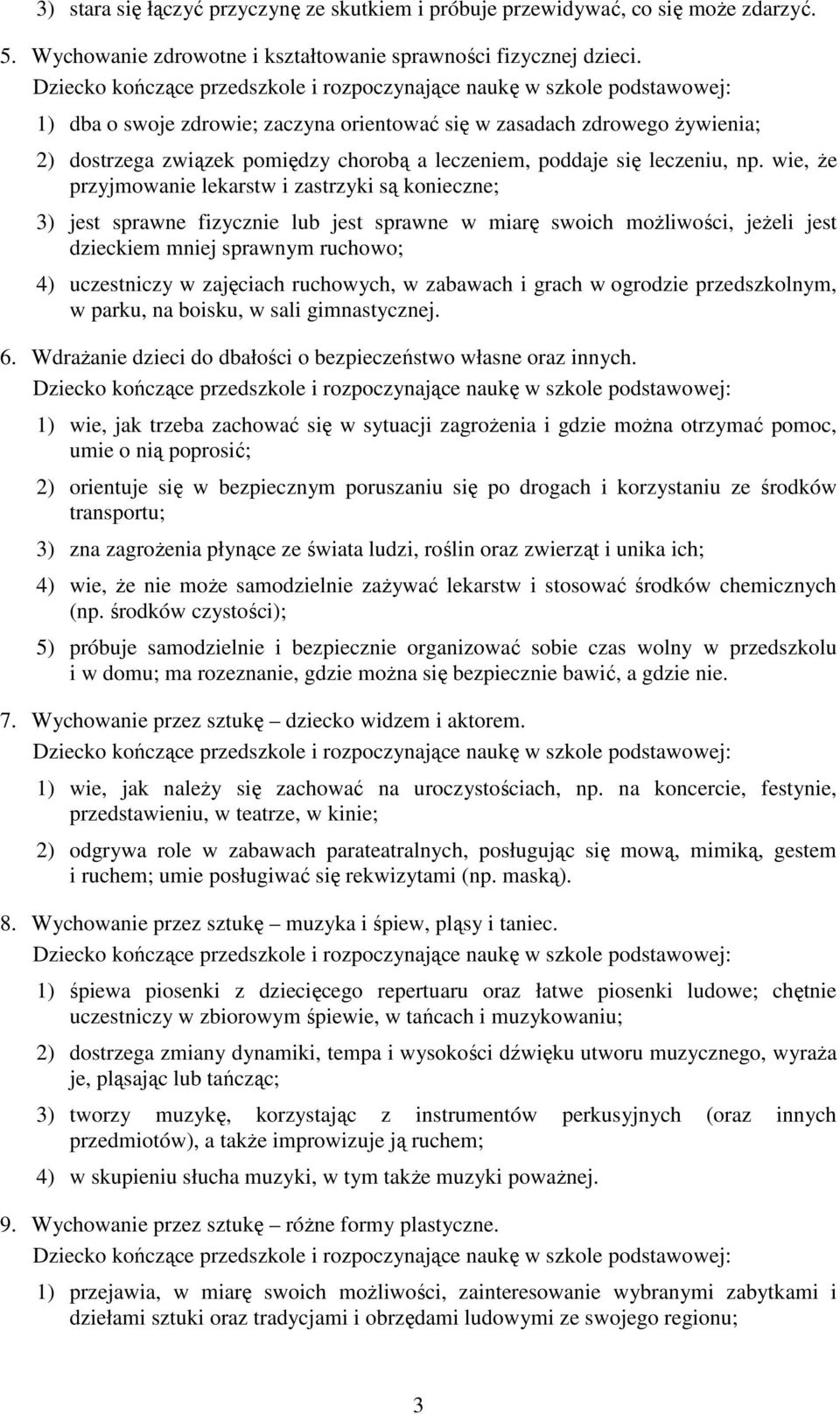 wie, Ŝe przyjmowanie lekarstw i zastrzyki są konieczne; 3) jest sprawne fizycznie lub jest sprawne w miarę swoich moŝliwości, jeŝeli jest dzieckiem mniej sprawnym ruchowo; 4) uczestniczy w zajęciach