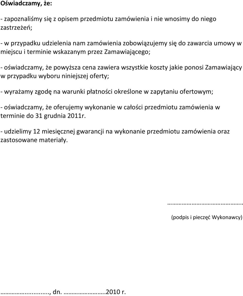 niniejszej oferty; - wyrażamy zgodę na warunki płatności określone w zapytaniu ofertowym; - oświadczamy, że oferujemy wykonanie w całości przedmiotu zamówienia w