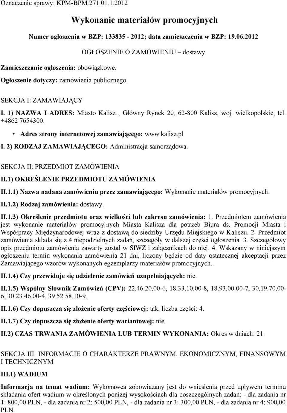 Adres strony internetowej zamawiającego: www.kalisz.pl I. 2) RODZAJ ZAMAWIAJĄCEGO: Administracja samorządowa. SEKCJA II: PRZEDMIOT ZAMÓWIENIA II.1)