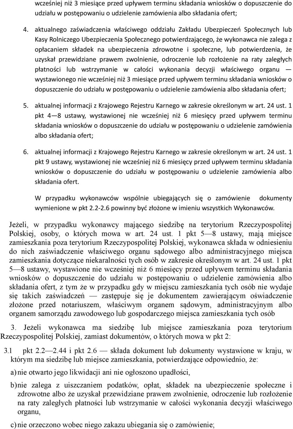 ubezpieczenia zdrowotne i społeczne, lub potwierdzenia, że uzyskał przewidziane prawem zwolnienie, odroczenie lub rozłożenie na raty zaległych płatności lub wstrzymanie w całości wykonania decyzji