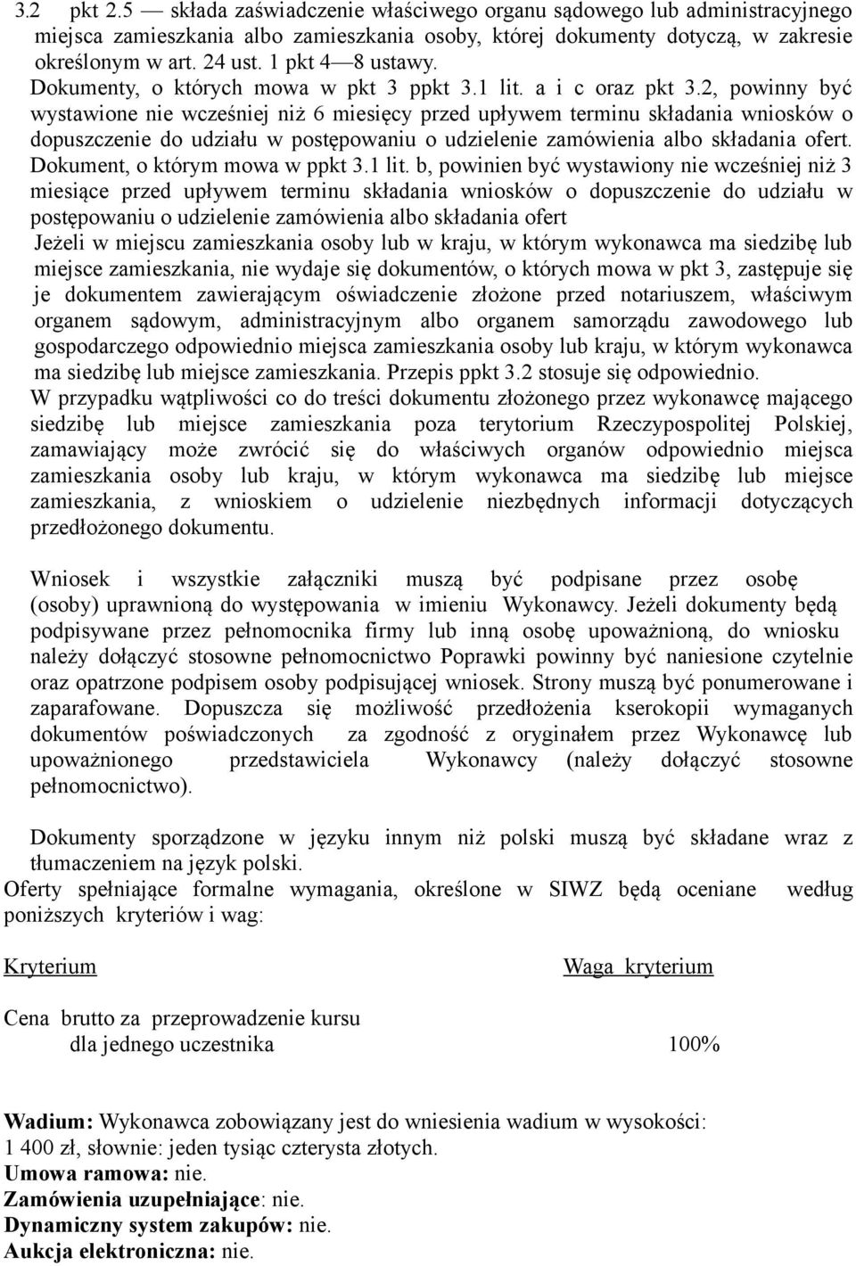 2, powinny być wystawione nie wcześniej niż 6 miesięcy przed upływem terminu składania wniosków o dopuszczenie do udziału w postępowaniu o udzielenie zamówienia albo składania ofert.