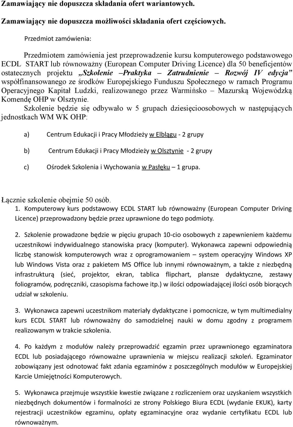 projektu Szkolenie Praktyka Zatrudnienie Rozwój IV edycja współfinansowanego ze środków Europejskiego Funduszu Społecznego w ramach Programu Operacyjnego Kapitał Ludzki, realizowanego przez Warmińsko