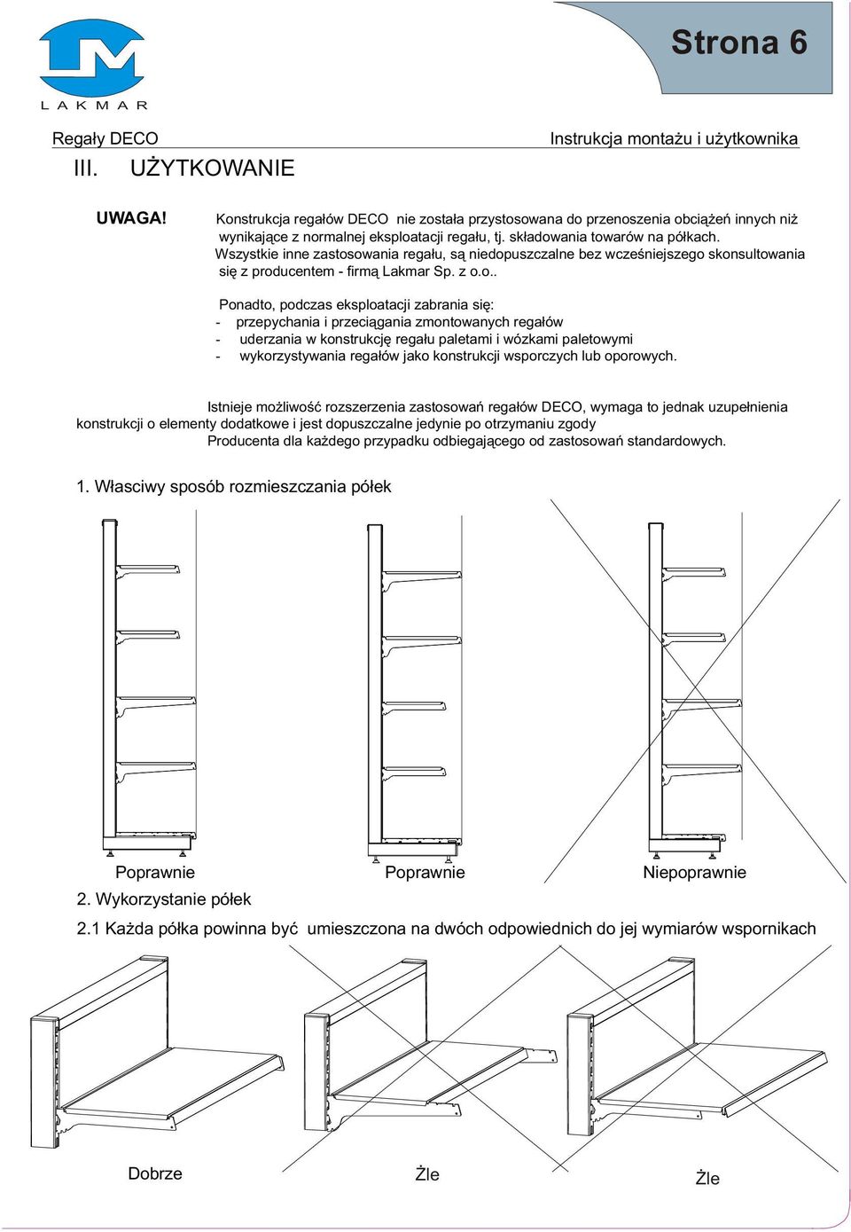 owania rega³u, s¹ niedopuszczalne bez wczeœniejszego skonsultowania siê z producentem firm¹ Lakmar Sp. z o.o.. Ponadto, podczas eksploatacji zabrania siê: przepychania i przeci¹gania zmontowanych