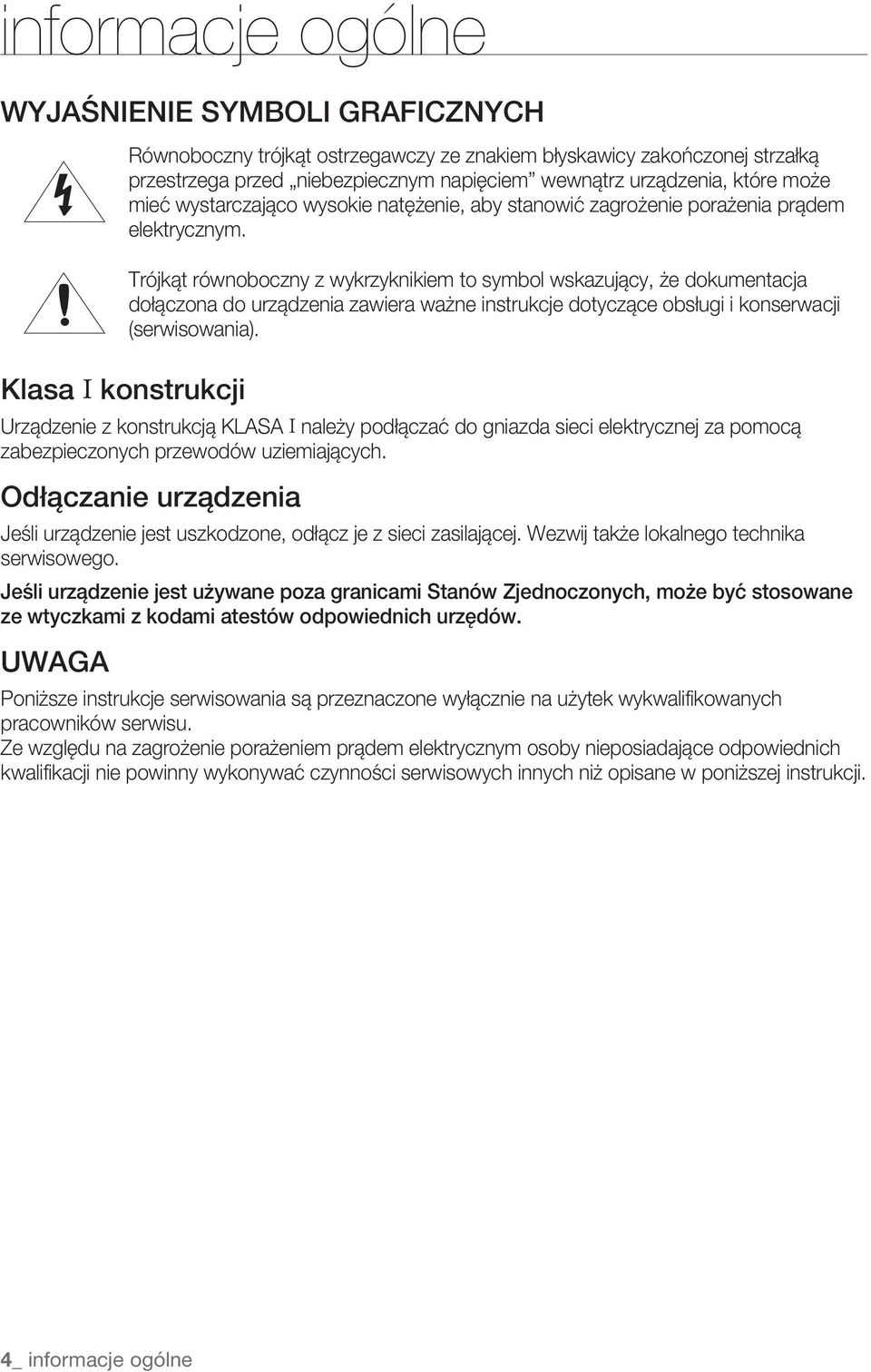 Trójkąt równoboczny z wykrzyknikiem to symbol wskazujący, że dokumentacja dołączona do urządzenia zawiera ważne instrukcje dotyczące obsługi i konserwacji (serwisowania).