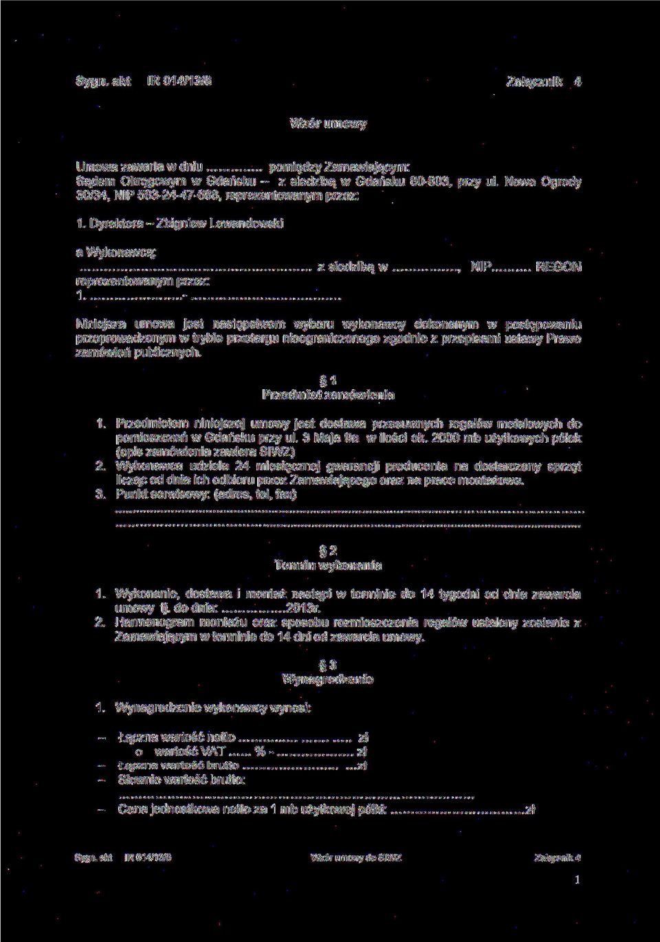 .. REGON Niniejsza umowa jest następstwem wyboru wykonawcy dokonanym w postępowaniu przeprowadzonym w trybie przetargu nieograniczonego zgodnie z przepisami ustawy Prawo zamówień publicznych.