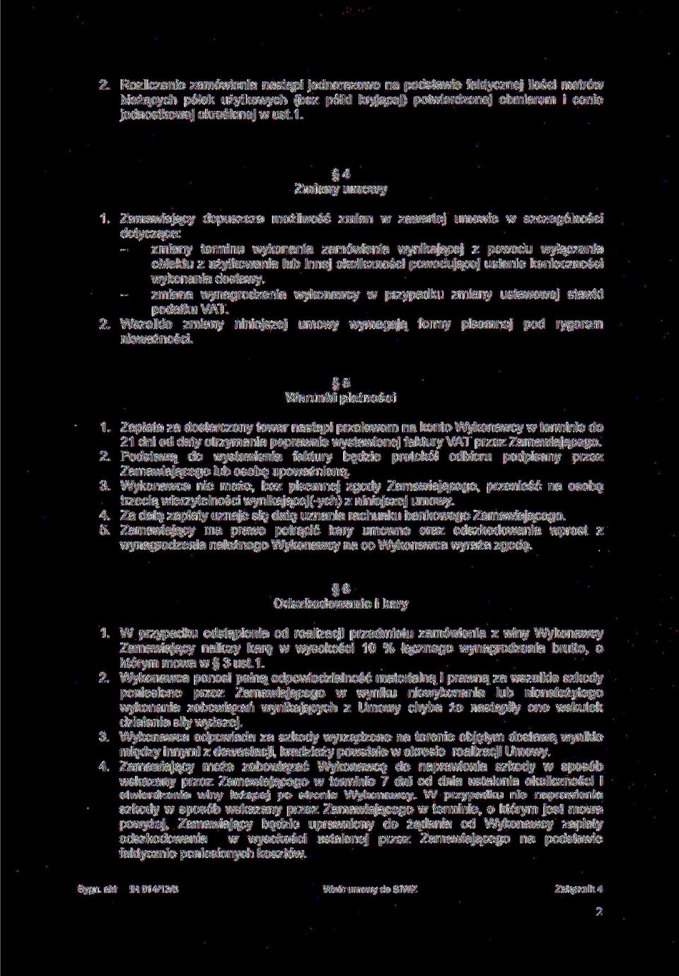 Zamawiający dopuszcza możliwość zmian w zawartej umowie w szczególności dotyczące: zmiany terminu wykonania zamówienia wynikającej z powodu wyłączenia obiektu z użytkowania lub innej okoliczności