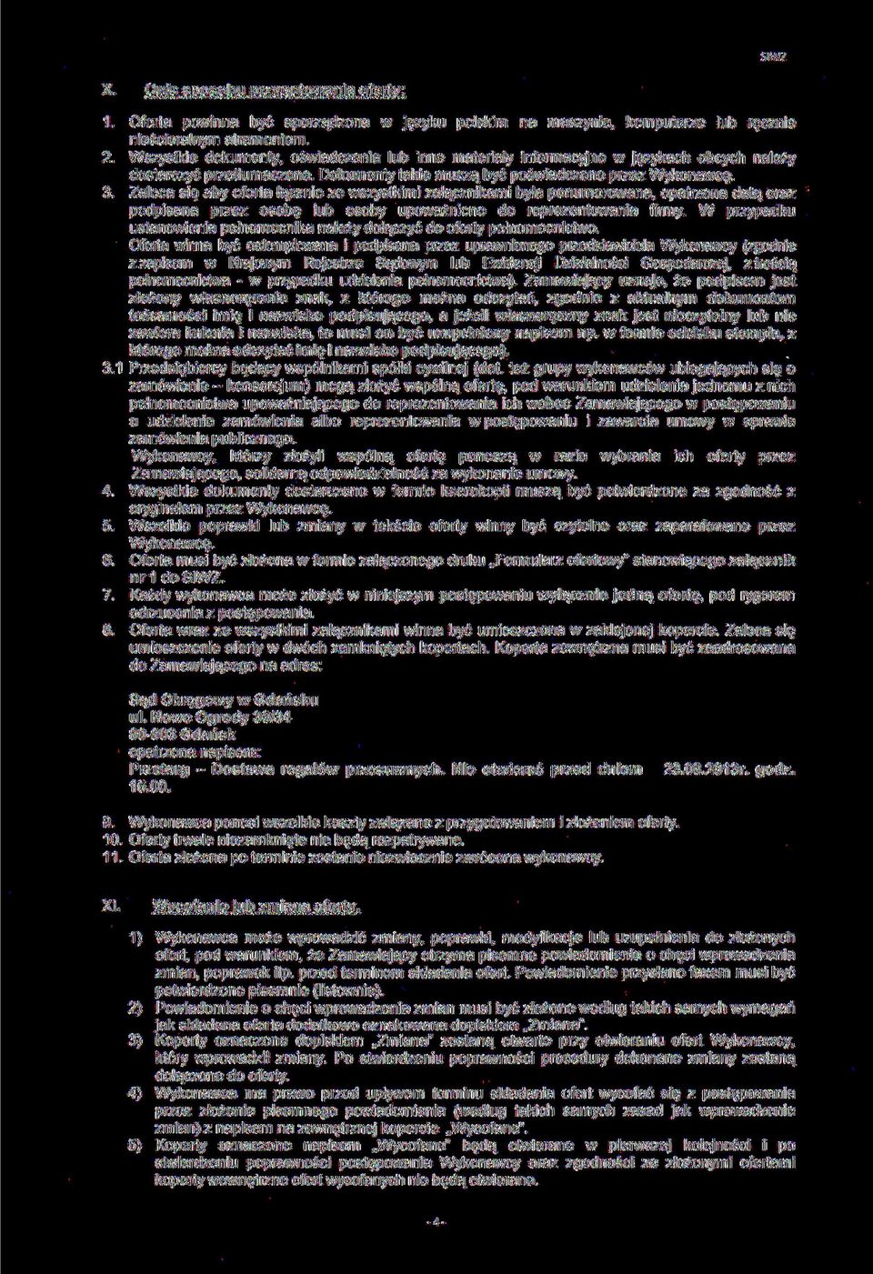 Zaleca się aby oferta łącznie ze wszystkimi załącznikami była ponumerowana, opatrzona datą oraz podpisana przez osobę lub osoby upoważnione do reprezentowania firmy.