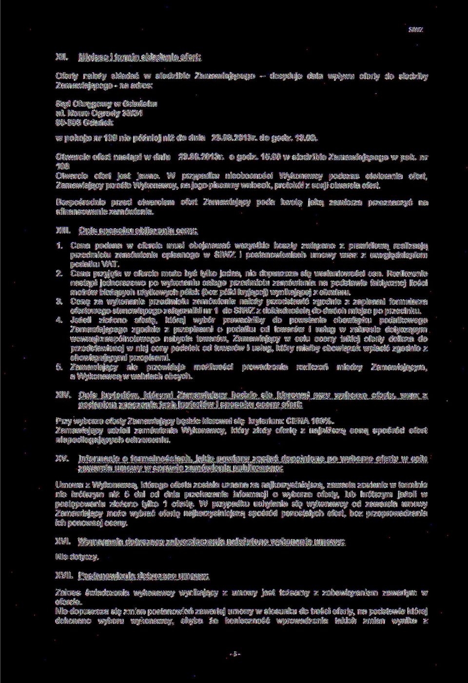 nr 108 Otwarcie ofert jest jawne. W przypadku nieobecności Wykonawcy podczas otwierania ofert, Zamawiający prześle Wykonawcy, na jego pisemny wniosek, protokół z sesji otwarcia ofert.