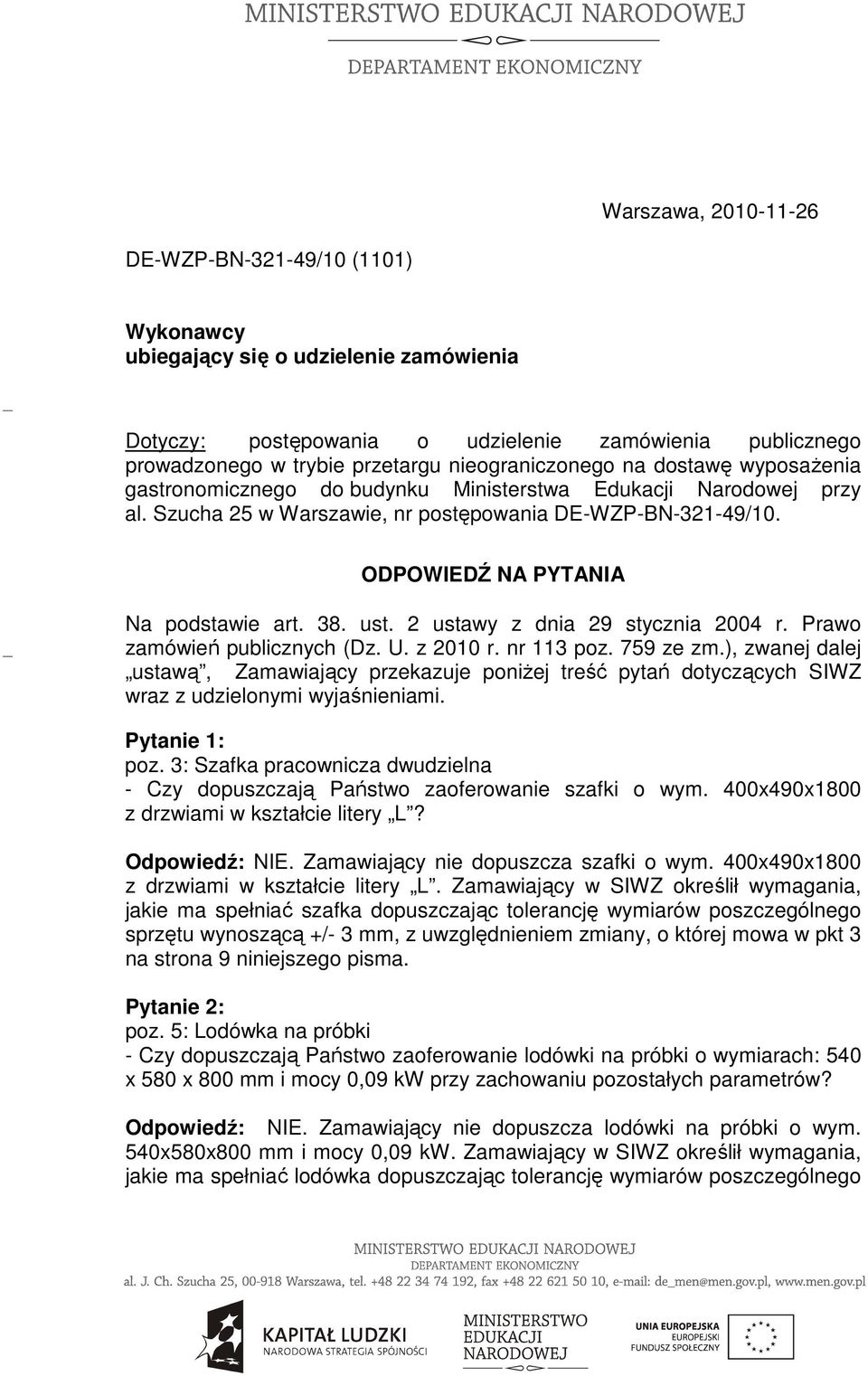 ODPOWIEDŹ NA PYTANIA Na podstawie art. 38. ust. 2 ustawy z dnia 29 stycznia 2004 r. Prawo zamówień publicznych (Dz. U. z 2010 r. nr 113 poz. 759 ze zm.