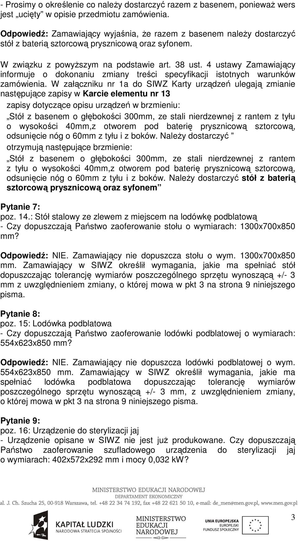 4 ustawy Zamawiający informuje o dokonaniu zmiany treści specyfikacji istotnych warunków zamówienia.