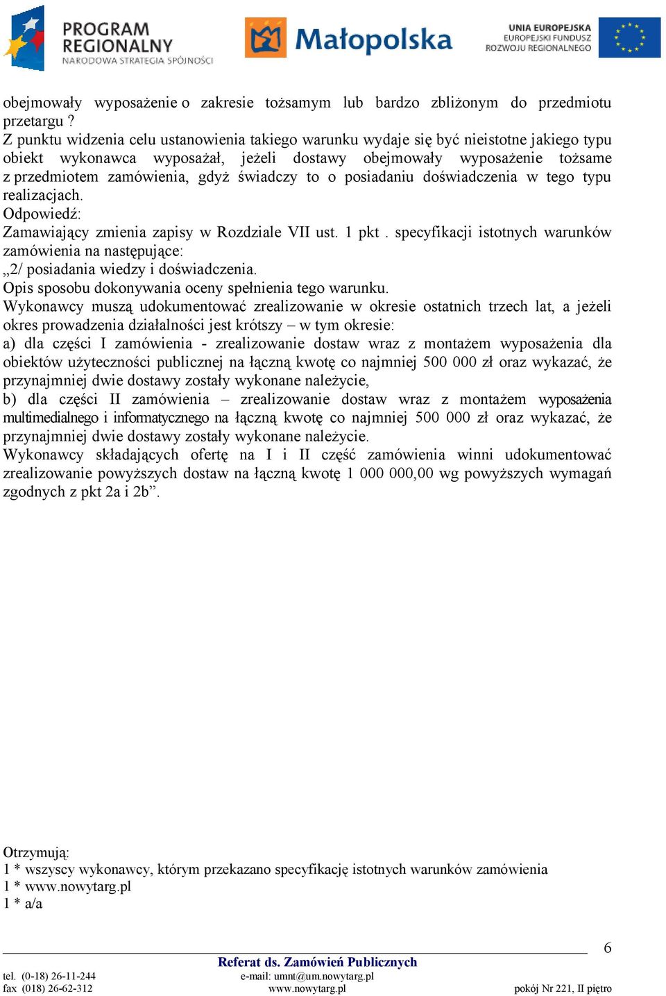 świadczy to o posiadaniu doświadczenia w tego typu realizacjach. Zamawiający zmienia zapisy w Rozdziale VII ust. 1 pkt.