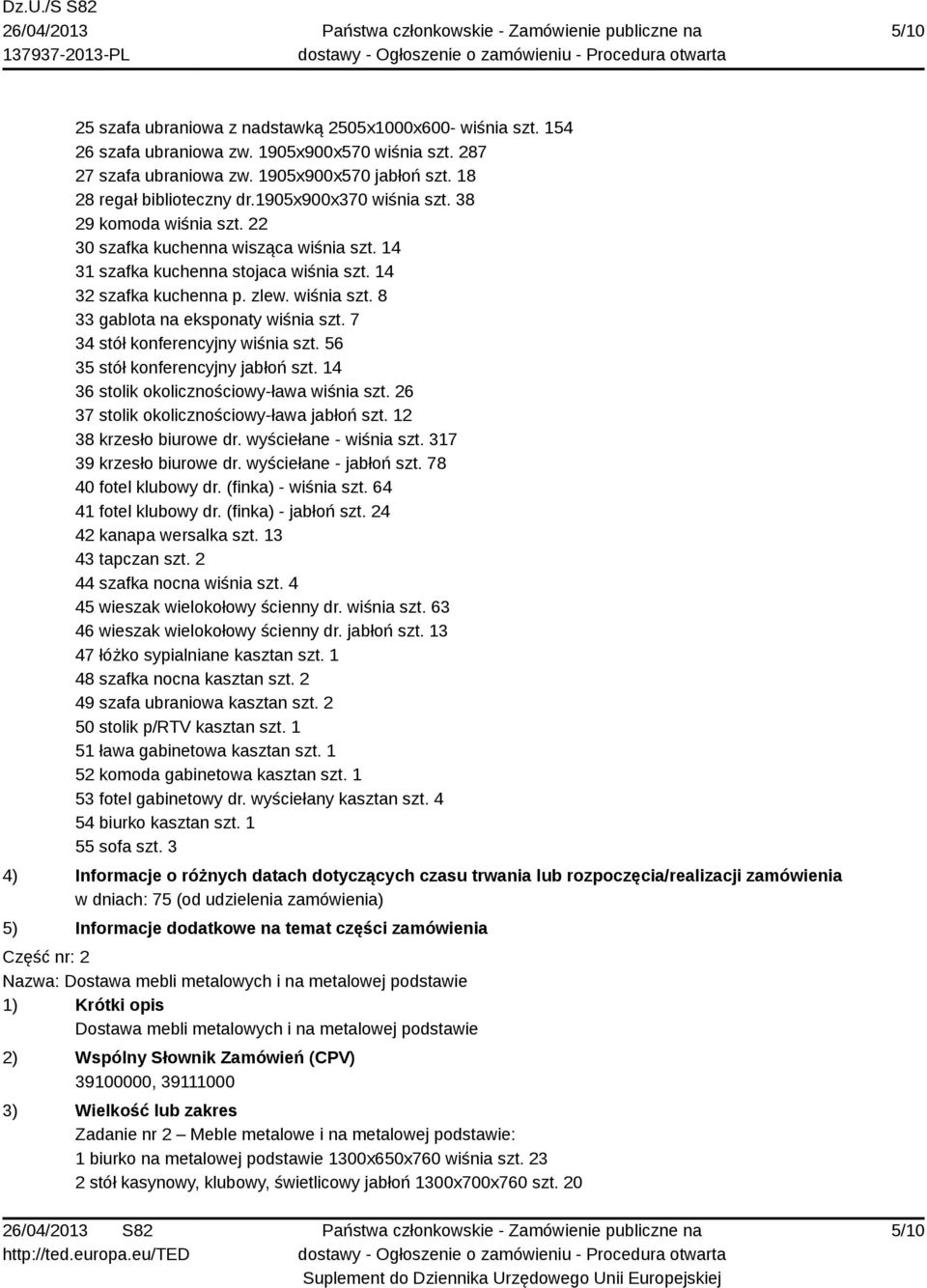 7 34 stół konferencyjny wiśnia szt. 56 35 stół konferencyjny jabłoń szt. 14 36 stolik okolicznościowy-ława wiśnia szt. 26 37 stolik okolicznościowy-ława jabłoń szt. 12 38 krzesło biurowe dr.