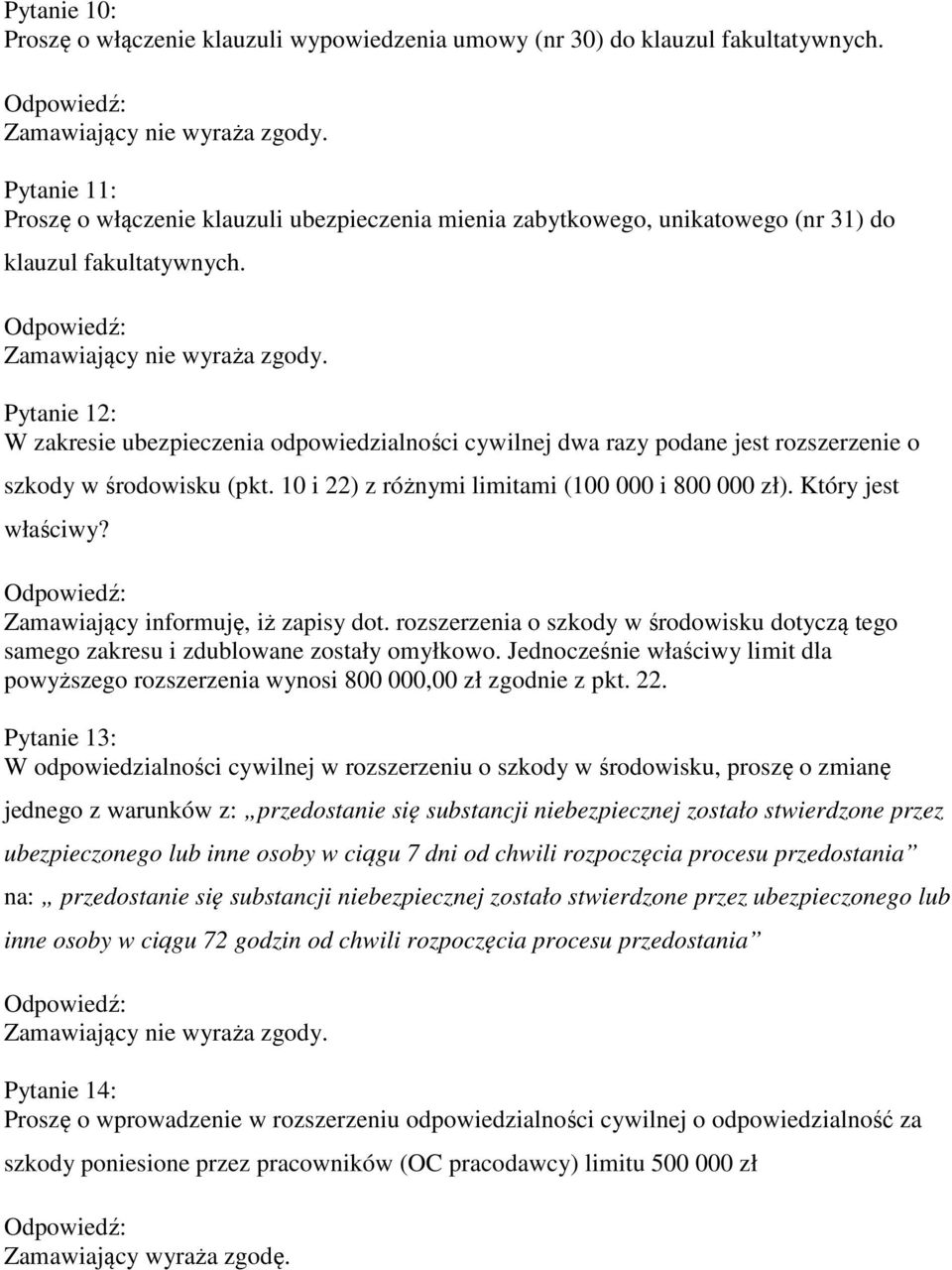 Pytanie 12: W zakresie ubezpieczenia odpowiedzialności cywilnej dwa razy podane jest rozszerzenie o szkody w środowisku (pkt. 10 i 22) z różnymi limitami (100 000 i 800 000 zł). Który jest właściwy?