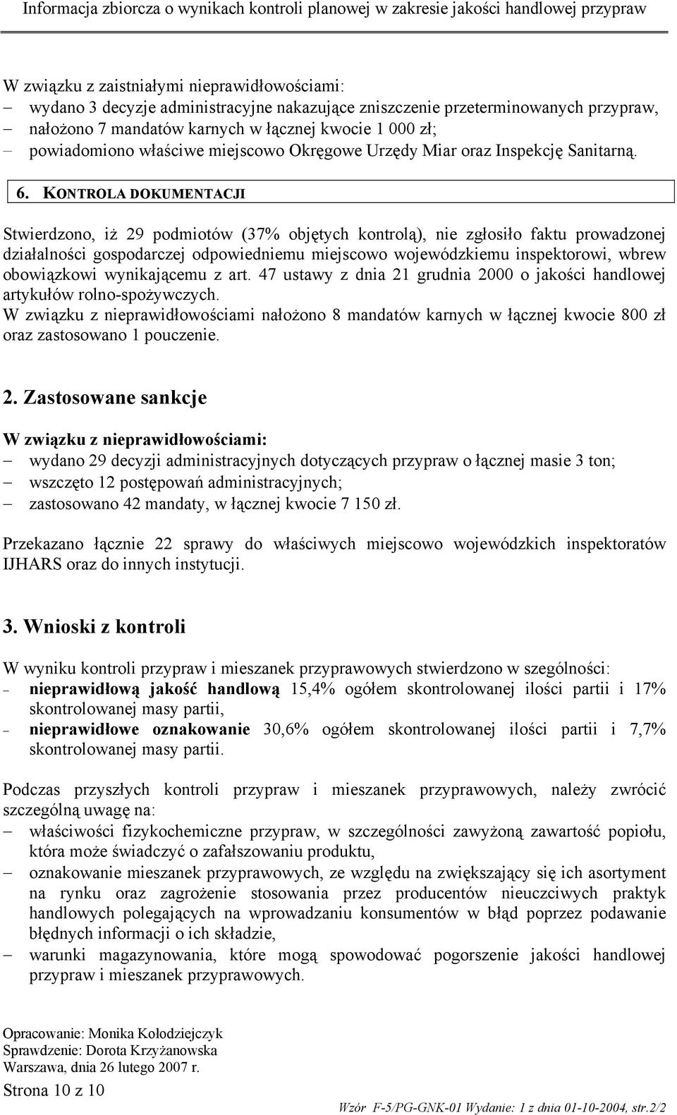 KONTROLA DOKUMENTACJI Stwierdzono, iż 29 podmiotów (37% objętych kontrolą), nie zgłosiło faktu prowadzonej działalności gospodarczej odpowiedniemu miejscowo wojewódzkiemu inspektorowi, wbrew